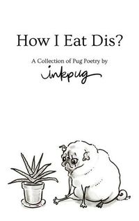 Cover image for How I Eat Dis?: A Collection of Pug Poetry by Inkpug