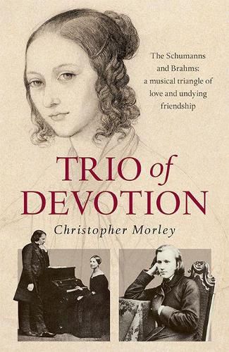 Cover image for Trio of Devotion: The Schumanns and Brahms: A Musical Triangle of Love and Undying Friendship