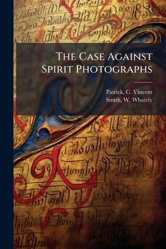 Cover image for The Case Against Spirit Photographs