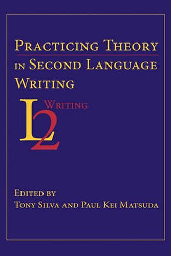 Cover image for Practicing Theory in Second Language Writing