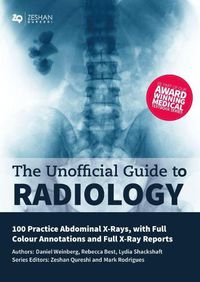 Cover image for The Unofficial Guide to Radiology: 100 Practice Abdominal X Rays with Full Colour Annotations and Full X Ray Reports