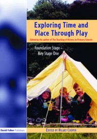 Cover image for Exploring Time and Place Through Play: Foundation Stage - Key Stage 1