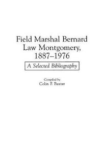 Cover image for Field Marshal Bernard Law Montgomery, 1887-1976: A Selected Bibliography