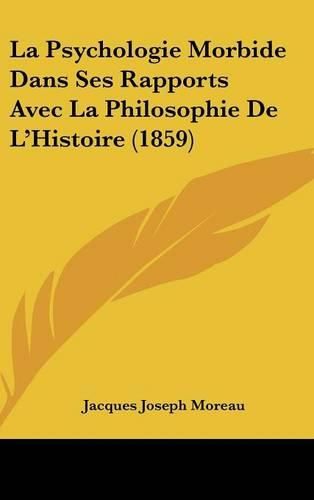 Cover image for La Psychologie Morbide Dans Ses Rapports Avec La Philosophie de L'Histoire (1859)