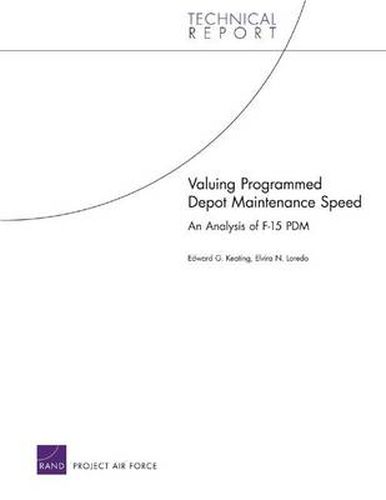 Cover image for Valuing Programmed Depot Maintenance Speed: An Analysis of F-15 PDM