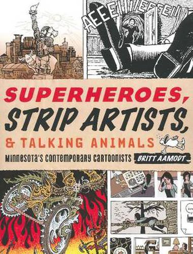 Cover image for Superheroes, Strip Artists & Talking Animals: Minnesota's Contemporary Cartoonists