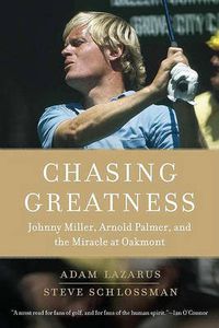 Cover image for Chasing Greatness: Johnny Miller, Arnold Palmer, and the Miracle at Oakmont