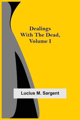 Cover image for Dealings with the Dead, Volume I