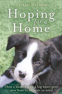 Cover image for Hoping For A Home: How a Woman with a Big Heart Gave New Lives to Animals in Need