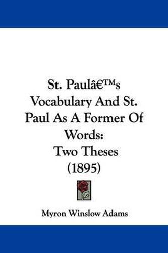 Cover image for St. Paul's Vocabulary and St. Paul as a Former of Words: Two Theses (1895)