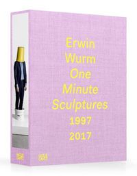 Cover image for Erwin Wurm: One Minute Sculptures 1997-2017