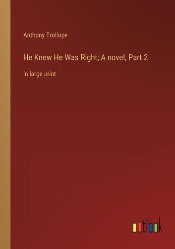 Cover image for He Knew He Was Right; A novel, Part 2