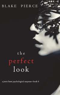 Cover image for The Perfect Look (A Jessie Hunt Psychological Suspense Thriller-Book Six)