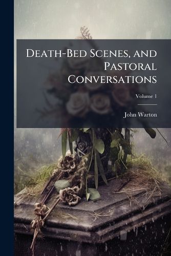 Cover image for Death-Bed Scenes, and Pastoral Conversations