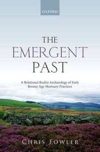 Cover image for The Emergent Past: A Relational Realist Archaeology of Early Bronze Age Mortuary Practices