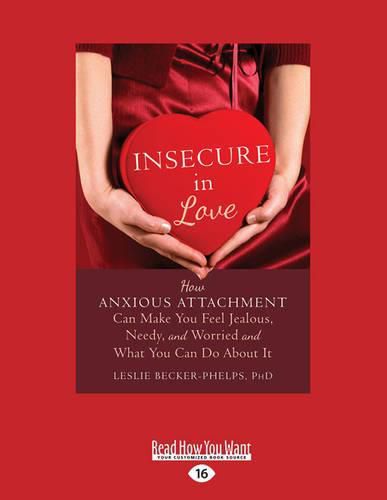 Cover image for Insecure in Love: How Anxious Attachment Can Make You Feel Jealous, Needy, and Worried and What You Can Do About It