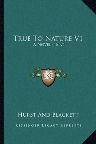 True to Nature V1: A Novel (1857)