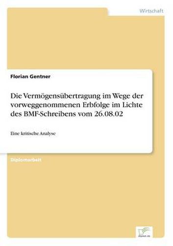 Cover image for Die Vermoegensubertragung im Wege der vorweggenommenen Erbfolge im Lichte des BMF-Schreibens vom 26.08.02: Eine kritische Analyse