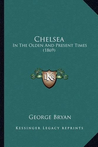 Cover image for Chelsea: In the Olden and Present Times (1869)