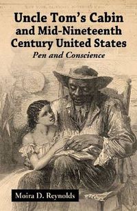 Cover image for Uncle Tom's Cabin and Mid-Nineteenth Century United States: Pen and Conscience