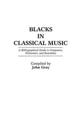 Cover image for Blacks in Classical Music: A Bibliographical Guide to Composers, Performers, and Ensembles