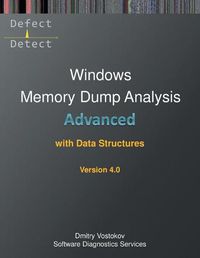 Cover image for Advanced Windows Memory Dump Analysis with Data Structures: Training Course Transcript and WinDbg Practice Exercises with Notes, Fourth Edition