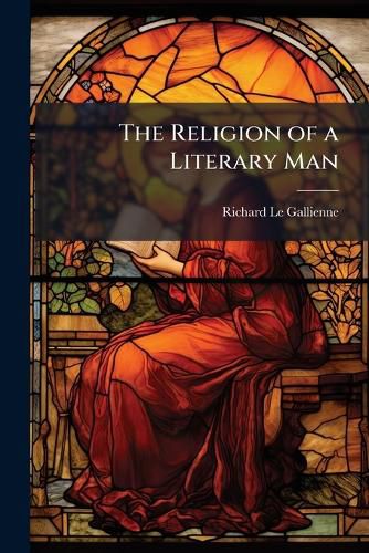 Cover image for The Religion of a Literary Man: (Religio Scriptoris)