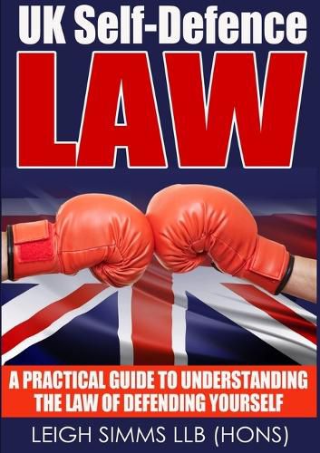 Cover image for UK Self-Defence Law: A Practical Guide to Understanding the Law of Defending Yourself