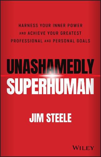 Cover image for Unashamedly Superhuman: Harness Your Inner Power a nd Achieve Your Greatest Professional and Personal  Goals