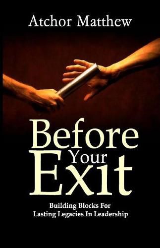 Cover image for Before Your Exit: Building Blocks for Lasting Legacies in Leadership