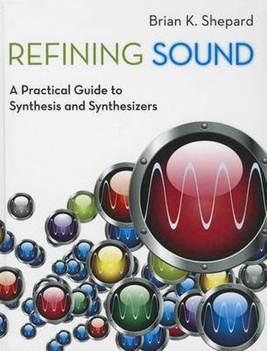 Cover image for Refining Sound: A Practical Guide to Synthesis and Synthesizers