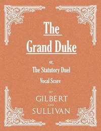 Cover image for The Grand Duke; Or, the Statutory Duel (Vocal Score)