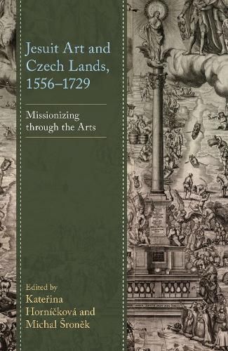 Cover image for Jesuit Art and Czech Lands, 1556-1729: Missionizing through the Arts