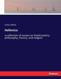 Cover image for Hellenica: a collection of essays on Greek poetry, philosophy, history, and religion