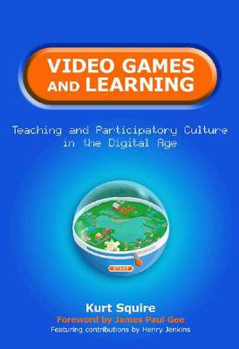 Video Games and Learning: Teaching Participatory Culture in the Digital Age