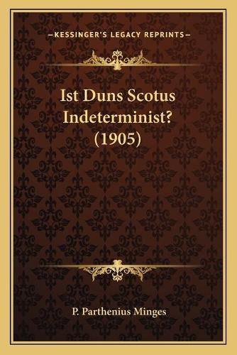 Cover image for Ist Duns Scotus Indeterminist? (1905)