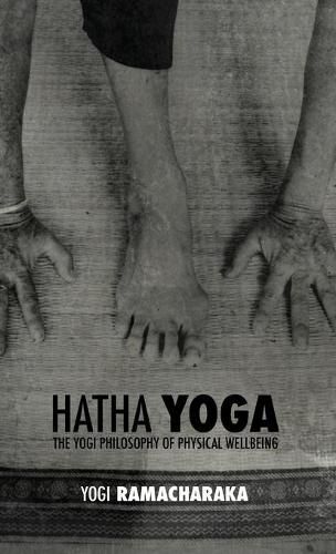 Hatha Yoga: the Yogi Philosophy of Physical Wellbeing