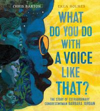 Cover image for What Do You Do with a Voice Like That?: The Story of Extraordinary Congresswoman Barbara Jordan