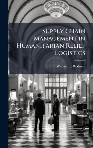 Cover image for Supply Chain Management in Humanitarian Relief Logistics