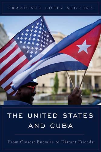 Cover image for The United States and Cuba: From Closest Enemies to Distant Friends