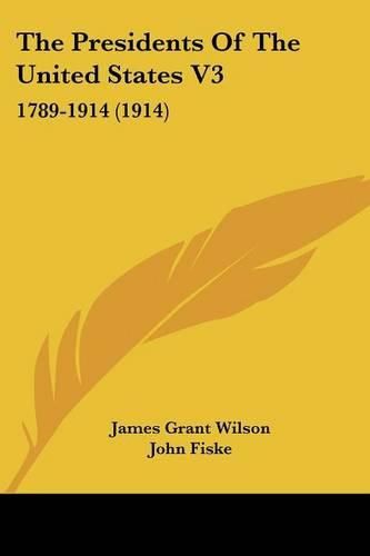 The Presidents of the United States V3: 1789-1914 (1914)