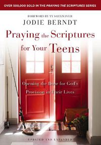 Cover image for Praying the Scriptures for Your Teens: Opening the Door for God's Provision in Their Lives