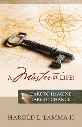 Cover image for A Master @ Life !: Dare to Imagine, Dare to Change