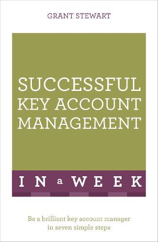 Cover image for Successful Key Account Management In A Week: Be A Brilliant Key Account Manager In Seven Simple Steps