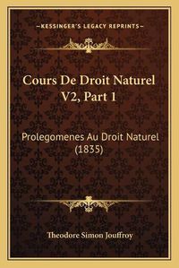 Cover image for Cours de Droit Naturel V2, Part 1: Prolegomenes Au Droit Naturel (1835)