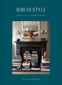 Cover image for Bibliostyle: How We Live at Home with Books