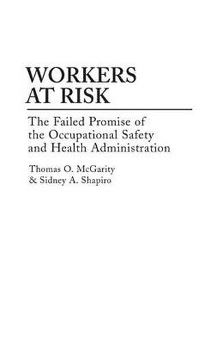 Cover image for Workers at Risk: The Failed Promise of the Occupational Safety and Health Administration