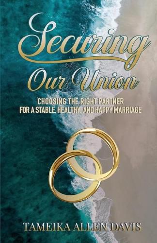 Cover image for Securing Our Union: Choosing the Right Partner for a Stable, Healthy, and Happy Marriage