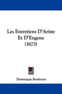 Cover image for Les Entretiens D'Ariste Et D'Eugene (1673)