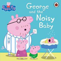 Cover image for Peppa Pig: George and the Noisy Baby